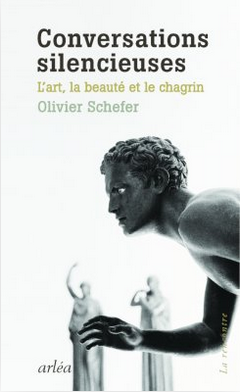 Olivier Schefer, Conversations silencieuses. L’art, la beauté et le chagrin