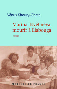 Vénus Khoury-Gata, Marina Tsvétaïéva, mourir à Elabouga