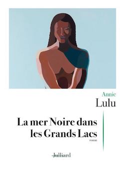 Couverture du livre d'Annie Lulu, La mer Noire dans les Grands Lacs