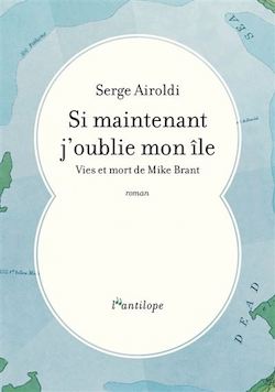 Couverture du livre de Serge Airoldi, Si maintenant j'oublie mon île