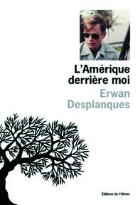 L'Amérique derrière moi d'Erwan Desplanques