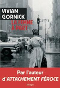 Vivian Gornick, La femme à part.