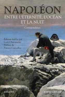 Couverture du livre Napoléon, Entre l'éternité, l'océan, la nuit (Correspondance)