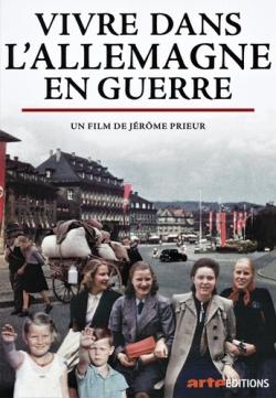 Visuel du film de Jérome Prieur, Vivre dans l'Allemagne en guerre