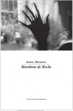 Couverture du livre de Karine Miermont, Marabout de Roche avec la photo d'une mai en noir et blanc