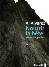 Couverture du livre de Al Alvarez, Nourrir la bête (une paroi, un grimpeur)