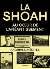 Couverture du livre La Shoah au coeur de l'anéantissement (avec photos d'archives)